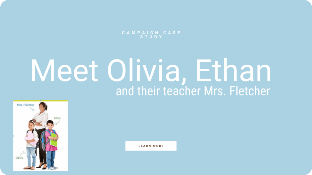 Go through a marketing case study following Olivia, Ethan, and their teacher Mrs. Fletcher throughout the school year.